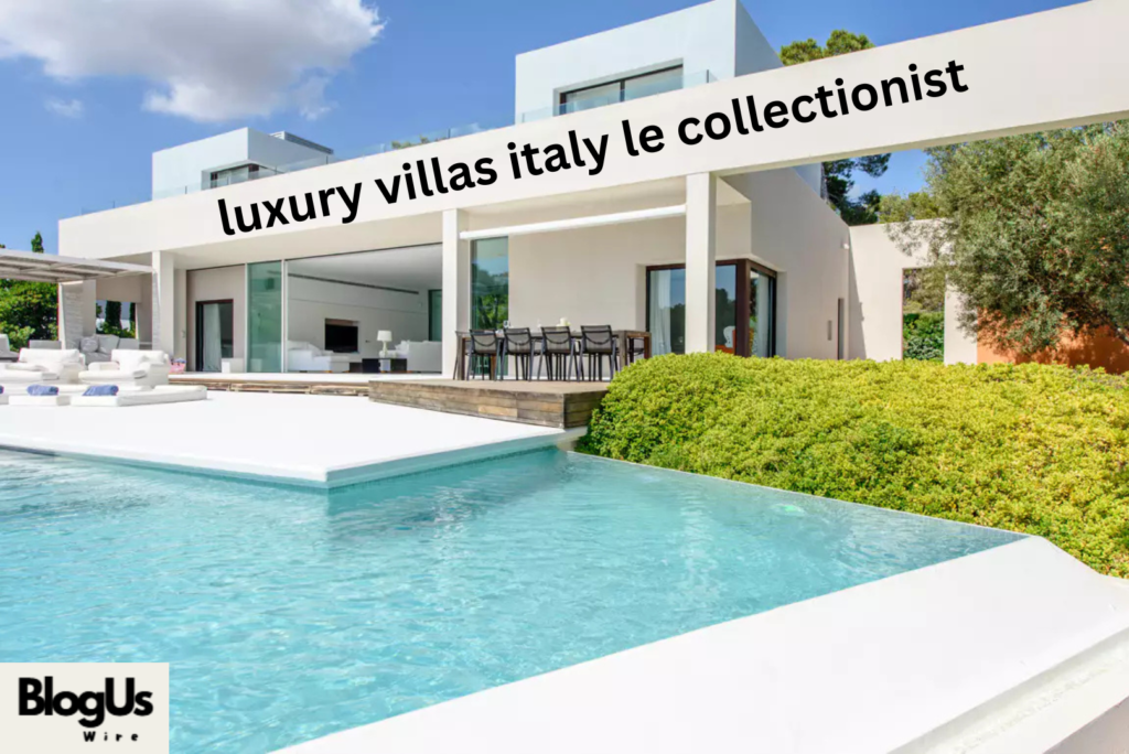 luxury villas italy le collectionist